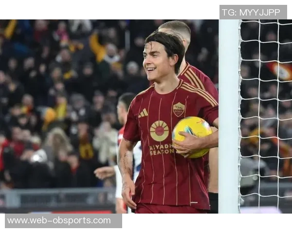 罗马总监强调合理轮换阵容期待迪巴拉周日复出助力球队